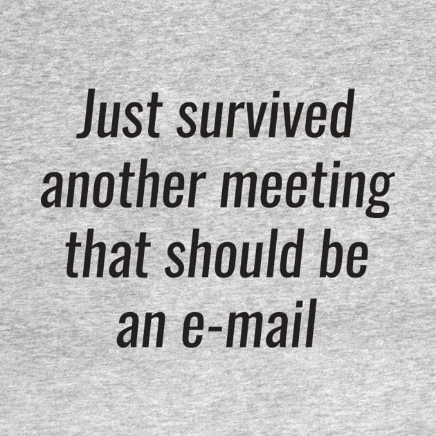 Office Humor - survived another meeting that should be an email by RedYolk